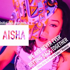 Aisha - We Are Never Ever Getting Back Together(Why Did We Fall In Love? Remix)