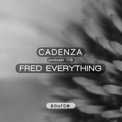 Cadenza Podcast | 178 - Fred Everything (Source)