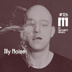 My Favourite Freaks Podcast # 126 Illy Noize