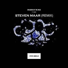 Steve Angello feat. Mako - Children Of The Wild (Steven Maar Remix) //DOWNLOAD