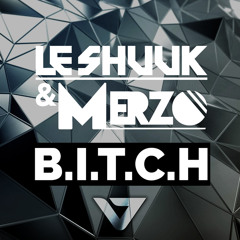 Le Shuuk & MERZO - B.I.T.C.H (Original Mix)
