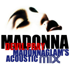 Madonna - Devil Pray (MadonnaGlam's Acoustic Mix)
