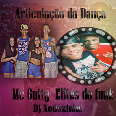 MC GUTTY - Articulação da dança para os ELITES DO FUNK( DJ xodozinho )
