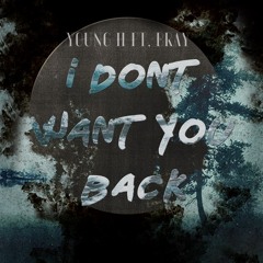 I Don't Want You Back - Young H Ft B Ray