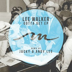 Lee Walker - Gotta Get (Jacky (UK) Remix)