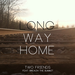 Two Friends ft. Breach The Summit - Long Way Home