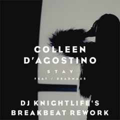 Stay (DJ Knightlife's Breakbeat Rework) - Deadmau5 feat. Colleen D'Agostino