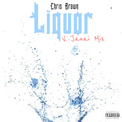 Liquor - Chris Brown (V. Janai Mix)