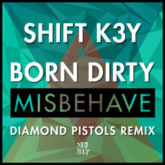 Shift K3Y & Born Dirty - Misbehave (Diamond Pistols Remix)
