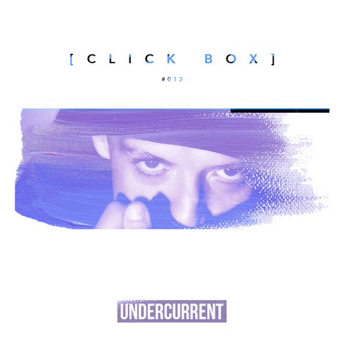 Undercurrent Podcast #012: Click Box