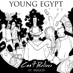 Young Egypt - Cant Believe ft. Migos (DigitalDripped.com)