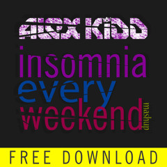Alex Kidd - Insomnia Every Weekend (Mash Up - Free Download)