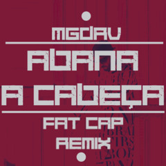 M G D R V - Abana A Cabeça [Fat Cap Official Remix]