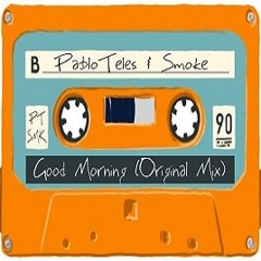 Pablo Teles & Smoke - Good Morning (Original Mix)Preview
