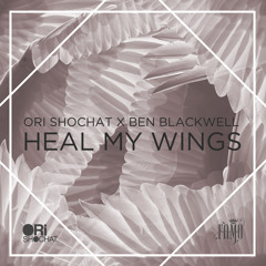 Ori Shochat X Ben Blackwell - Heal My Wings