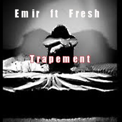 Emir Ft. Fresh  Trapement