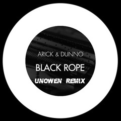 ARICK & DUNNO - Black Rope (UNOWEN Remix)