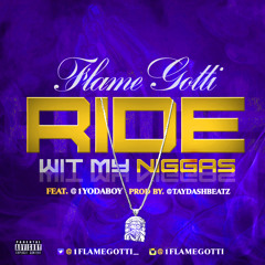 Flame Gotti- "Ride Wit My Niggaz" Feat. Yoda Boy (Prod.by TaydashBeatz)