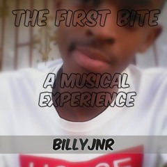 The First Bite (A Musical Experience) - BillyJnr