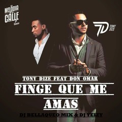 Tony Dize & Don Omar - Finge Que Me Amas (Original Dembow Mix) (By DJ Bellaqueo Mix & DJ Yeizy)