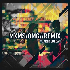 MXMS - omg (Jared Jørdan Remix)