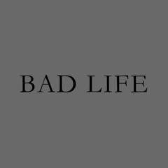Bad Life