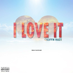 Calvyn Haze ~ I Love It (Prod. By Calvyn Haze)