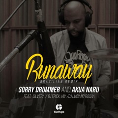 Sorry Drummer Feat. Akua Naru, Silvera, Dj Luciano Rocha e Dj Erick Jay - Runaway (Brazilian Remix)