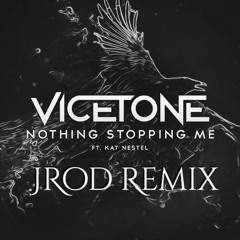 Vicetone Ft. Kat Nestel - Nothing Stopping Me Now (JRod Remix)[SUPPORT,CUEBRICK,MICHAELBM & OTHERS]