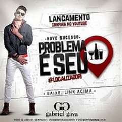 Gabriel Gava - Problema é seu