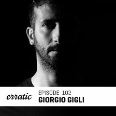 Erratic Podcast 102 | Giorgio Gigli