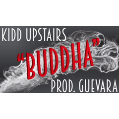 Kidd Upstairs - Buddha (Prod. By GueVara)