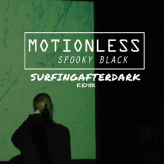 Motionless ~ spooky black (SURFINGAFTERDARK // REMIX)