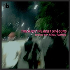 This is not the sweet love song (sweet.ver) feat.JunHwa