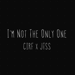I'm Not The Only One (Cover) - CIRFxJTSS