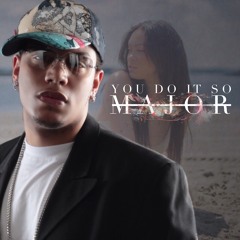 You Do It So MAJOR