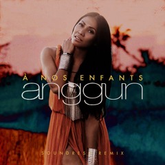 Anggun - A Nos Enfants (Soundress Radio Remix)