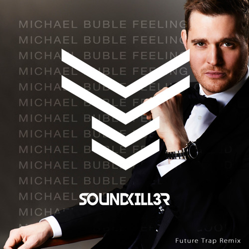 Stream Michael Bublé - Feeling Good (Soundkill3r Future Festival Trap  Remix)*FREE DL* by SoundKill3r | Listen online for free on SoundCloud