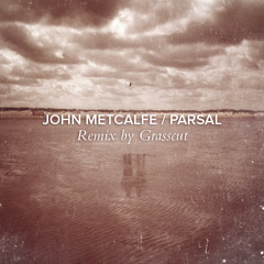 John Metcalfe - Parsal(Grasscut Remix)