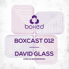 Boxcast 012 // David Glass (Circus Recordings)