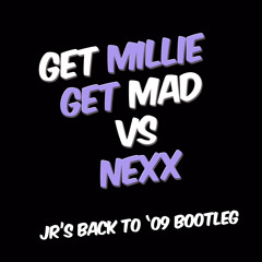 GET MILLIE GET MAD VS NEXX - JRS BACK TO 09 BOOTLEG ( FREE DOWNLOAD )