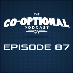 The Co-Optional Podcast Ep. 87 [strong language] - July 23, 2015