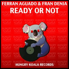 Ferran Aguado & Fran Denia - Ready Or Not (Original Mix)[Hungry Koala Records] august 24 on Beatpor