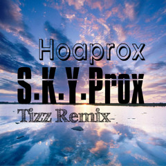 Hoaprox - S.K.Y.Prox (Tizz Remix)