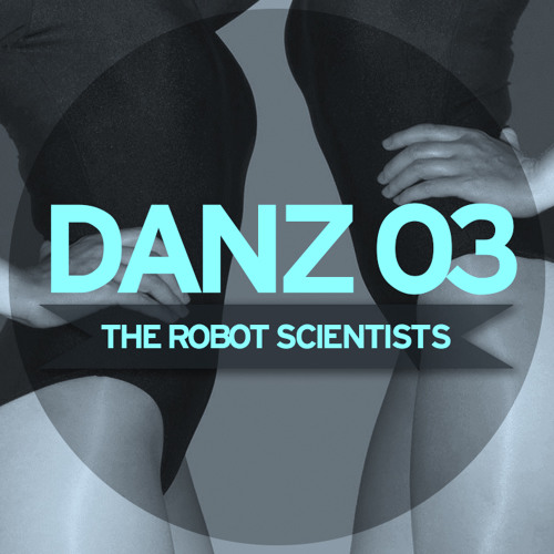 DANZ 03  :::  Mixed by THE ROBOT SCIENTISTS