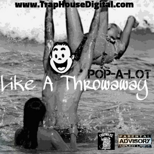 Pop - A-Lot - Like A Throw Away by TrapHouse Digital