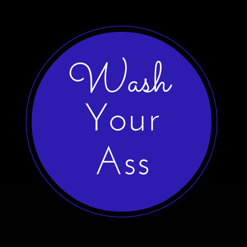 Issue #4 of Wash Your Ass Podcast!