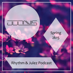 Rhythm & Julez Podcast (Spring 2k15)
