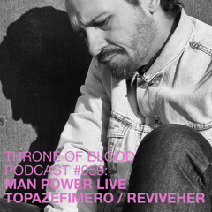 TOB PODCAST 059: MAN POWER LIVE AT TOPAZEFIMERO @ ReviveHER London