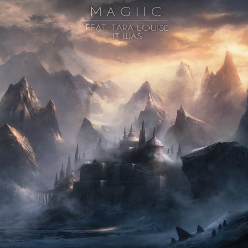 Magiic - It Was ft. Tara Louise [Exclusive]